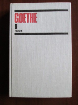Goethe - Opere, volumul 6. Proza foto