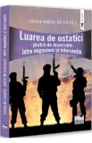 Luarea de ostatici. Piatra de incercare. Intre negociere si interventie - Gabriel-Catalin Butoi-Put