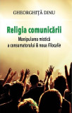 Religia comunicarii | Gheorghita Dinu, Integral