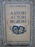 AL.C. IONESCU - AUTORI , ACTORI SI REGIZORI * VOL. 1 , 1943