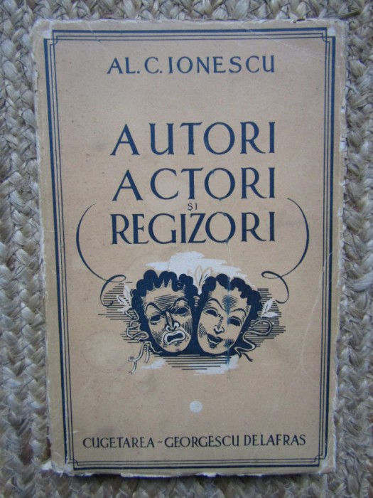 AL.C. IONESCU - AUTORI , ACTORI SI REGIZORI * VOL. 1 , 1943