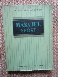 Masajul &icirc;n Sport, I.M. Sarchizov-Serazini, 1953. Carte despre sport, cultură fizică. Stare bună.