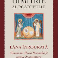 Lana inrourata. Minuni ale Maicii Domnului si cuvinte de invatatura - Dimitrie al Rostovului