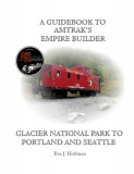 A Guidebook to Amtrak&#039;s(r) Empire Builder: Glacier National Park to Portland and Seattle