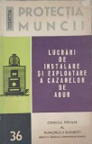 PROTECTIA MUNCII. LUCRARI DE INSTALARE SI EXPLOATARE A CAZANELOR DE ABUR-CONSTANTIN BOIANGIU, MIRCEA DONE-244094