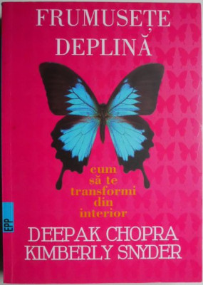 Frumusete deplina. Cum sa te transformi din interior &amp;ndash; Deepak Chopra, Kimberly Snyder (cateva sublinieri in creion) foto