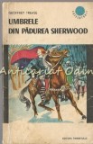 Umbrele din Padurea Sherwood - Geoffrey Trease, Roman, Editura Tineretului 1966, 157 pagini