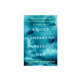A Quiet Company of Dangerous Men: The Forgotten British Special Operations Soldiers of World War II