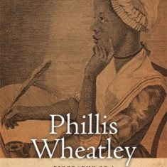 Phillis Wheatley: Biography of a Genius in Bondage