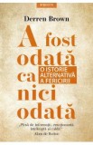 A fost odata ca niciodata. O istorie alternativa a fericirii - Derren Brown