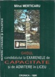 Ghidul candidatului la examenele de capacitate si de admitere in liceu - Mihai Merticaru