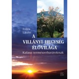 A Vill&aacute;nyi-hegys&eacute;g &eacute;lővil&aacute;ga - Kalauz term&eacute;szetbar&aacute;toknak - Erdős L&aacute;szl&oacute;
