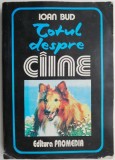 Totul Despre Caine - Ioan Bud - Ghid Complet Ingrijire, Dresaj si Comportament Canin
