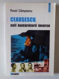 CEAUSESCU , ANII NUMARATORII INVERSE de PAVEL CAMPEANU , 2002 * PREZINTA HALOURI DE APA