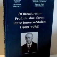 IN MEMORIAM PROF. DR. DOC. FARM. PETRE IONESCU-STOIAN (1909-1985) de GRAZIELLA BAICU...GEORGE DAN MOGOSANU , 2009