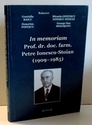 IN MEMORIAM PROF. DR. DOC. FARM. PETRE IONESCU-STOIAN (1909-1985) de GRAZIELLA BAICU...GEORGE DAN MOGOSANU , 2009 foto