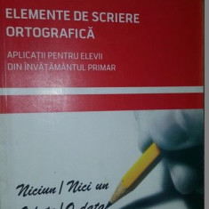 Elemente de scriere ortografica. Aplicatii pentru elevii din invatamantul primar- M.Gorgan, G.Farcas, D.Palaga