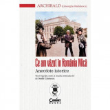 Cumpara ieftin Ce am vazut in Romania Mica. Anecdote istorice, Gheorghe Radulescu, Corint