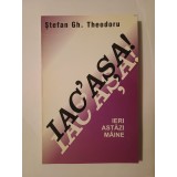 Ștefan Gh. Theodoru - Iac&#039;așa! Ieri, astăzi, m&acirc;ine (1999)