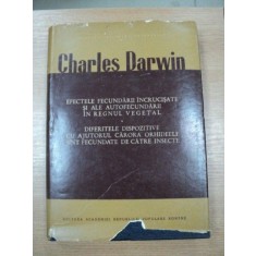 EFECTELE FECUNDARII INCRUCISATE SI ALE AUTOFECUNDARII IN REGNUL VEGETAL/ DIFERITELE DISPOZITIVE...- CHARLES DARWIN, BUC. 1964