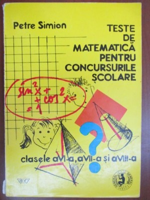 Teste de matematica pentru concursurile scolare cl VI-VIII Petre Simion foto