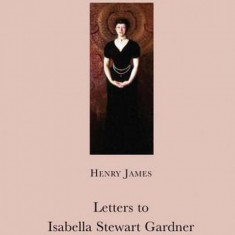 Letters to Isabella Stewart Gardner | Henry James