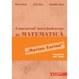 Concursul interjudetean de matematica &bdquo;Marian Tarina&rdquo;. Volumul 2 (2011-2019) - Dorin Andrica