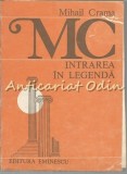 Intrarea in Legenda - Mihail Crama, Editura Eminescu, 1990, Roman