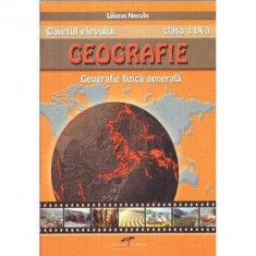 Geografie, caietul elevului pentru clasa a 9-a. Geografie fizica generala - Liliana Necula