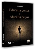 Educația de sus și educația de jos - Paperback brosat - Pro Universitaria