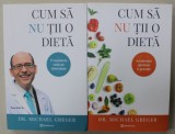 CUM SA NU TII O DIETA de DR. MICHAEL GREGER , VOLUMELE I - II , 2020