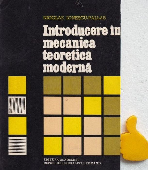 Introducere in mecanica teoretica moderna Nicolae Ionescu-Pallas