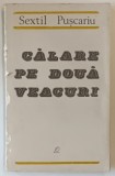 CALARE PE DOUA VEACURI de SEXTIL PUSCARIU , 1968 * PREZINTA URME DE UZURA