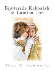 Bijuteriile Kabbalah si lumina lor/Thea O. Haimovitz