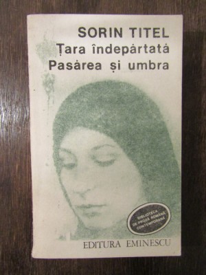 Țara &amp;icirc;ndepărtată * Pasărea și umbra - Sorin Titel foto