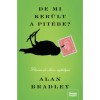 De mi ker&uuml;lt a pit&eacute;be? - &Uacute;j kiad&aacute;s - Alan Bradley