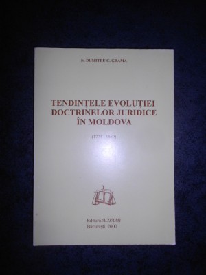 DUMITRU C. GRAMA - TENDINTELE EVOLUTIEI DOCTRINELOR JURIDICE IN MOLDOVA foto