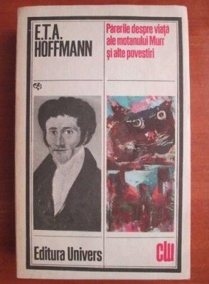 Ernst Theodor Amadeus Hoffmann - Parerile despre viata ale motanului Murr... foto