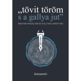 T&ouml;vit t&ouml;r&ouml;m s a gallya jut - Magyar irodalom &eacute;s politikai identit&aacute;s