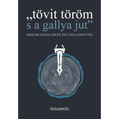 t&amp;ouml;vit t&amp;ouml;r&amp;ouml;m s a gallya jut - Magyar irodalom &amp;eacute;s politikai identit&amp;aacute;s foto
