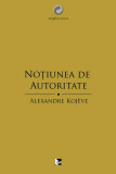 No&Aring;&pound;iunea de autoritate - Paperback brosat - Alexandre Kojeve - Tact