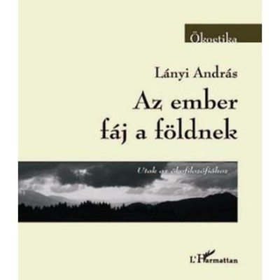 Az ember f&amp;aacute;j a f&amp;ouml;ldnek - Utak az &amp;ouml;kofiloz&amp;oacute;fi&amp;aacute;hoz - L&amp;aacute;nyi Andr&amp;aacute;s foto