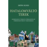 Hatalomv&aacute;lt&oacute; terek - Szimbolikus terek &eacute;s t&eacute;rhaszn&aacute;lat t&ouml;bbnemzetis&eacute;gű v&aacute;rosokban - Erőss &Aacute;gnes