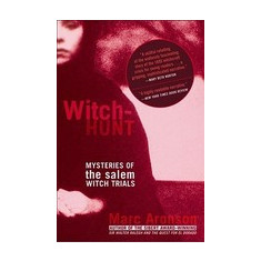 Witch-Hunt: Mysteries of the Salem Witch Trials