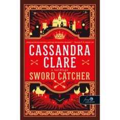 Sword Catcher - A Kardfog&oacute; - A Kardfog&oacute; 1. - Cassandra Clare