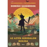 Az Azt&eacute;k Birodalom buk&aacute;sa - Dominic Sandbrook