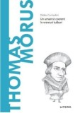 Descopera filosofia. Thomas Morus. Un umanist coerent in vremuri tulburi/Didier Contadini