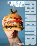 Fermenter: DIY Fermentation for Vegan Fare, Including Recipes for Krauts, Pickles, Koji, Tempeh, Nut- &amp; Seed-Based Cheeses, Ferme
