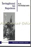 Invingatorul Lui Napoleon - D. D. Patrascanu, Scriitori Romani Uitati, Editura Tehnopress, Iasi, 2006, Roman, Beletristica