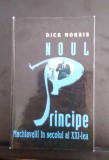 Noul Principe - Machiavelli &icirc;n secolulul al XXI - lea - Dick Morris